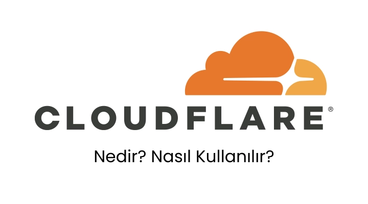 Cloudflare Nedir? Cloudflare Nasıl Kullanılır?